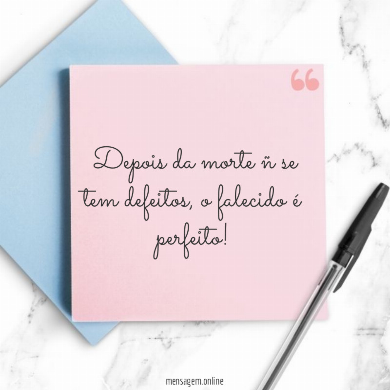 Depois da morte ñ se tem defeitos