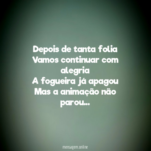 Depois de tanta folia
Vamos continuar com alegria
A fogueira já apagou
Mas a animação não parou…