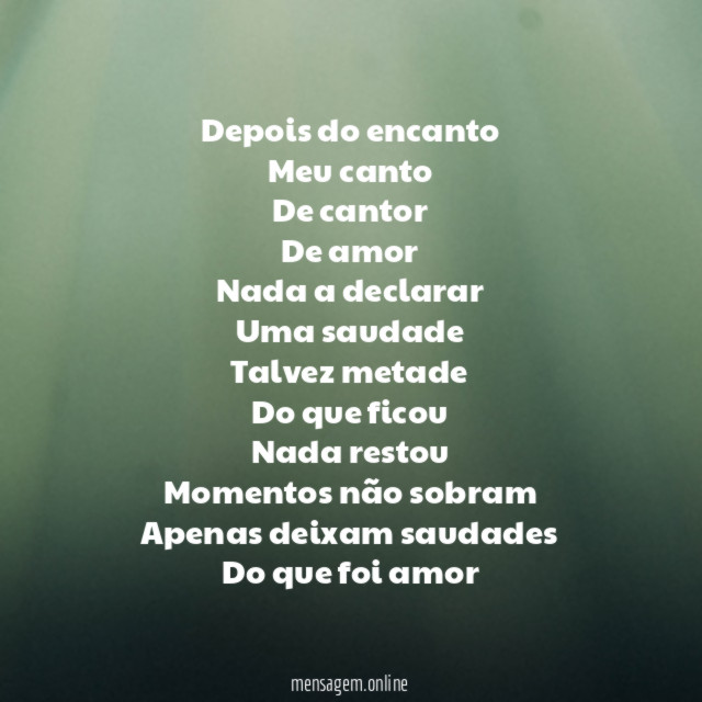 Depois do encanto
Meu canto
De cantor
De amor