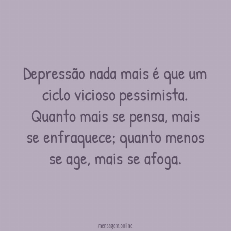 Depressão nada mais é que um ciclo vicioso pessimista