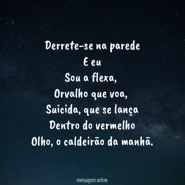 Derrete-se na parede
E eu
Sou a flexa,