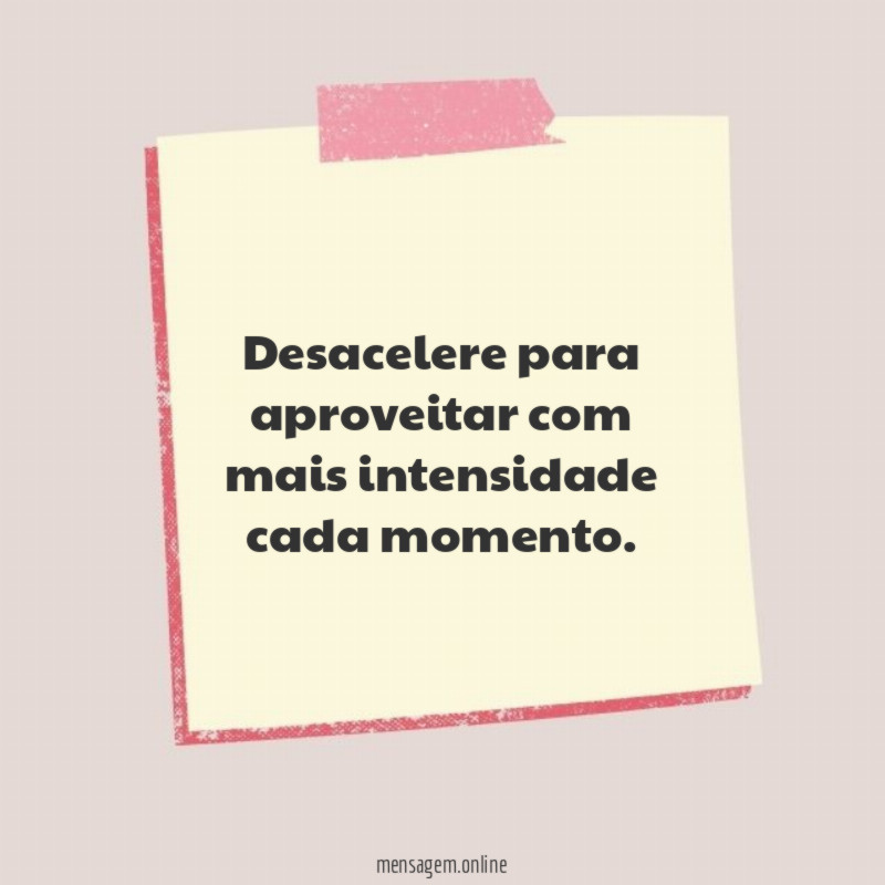Desacelere para aproveitar