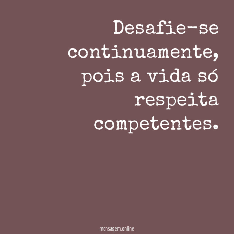 Desafie-se continuamente