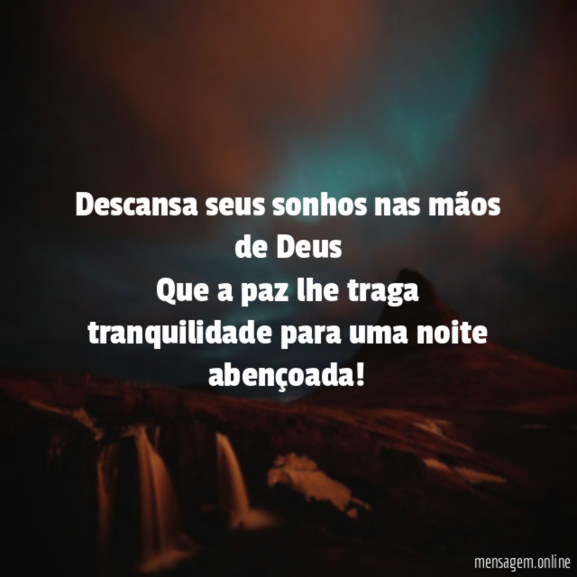 Descansa seus sonhos nas mãos de Deus Que