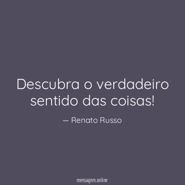 Descubra o verdadeiro sentido das coisas