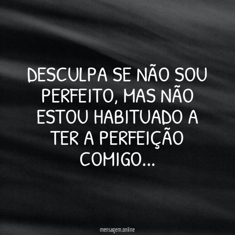 Desculpa se não sou perfeito