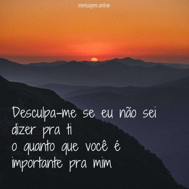 Desculpa-me se eu não sei dizer pra ti