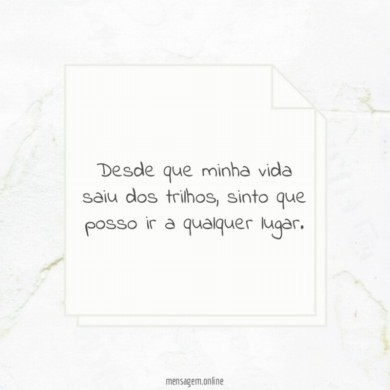 Desde que minha vida saiu