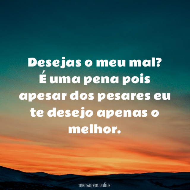 Desejas o meu mal