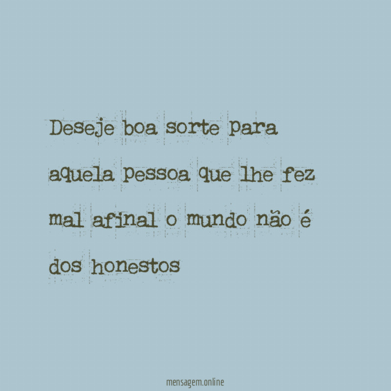 Deseje boa sorte para aquela pessoa que lhe