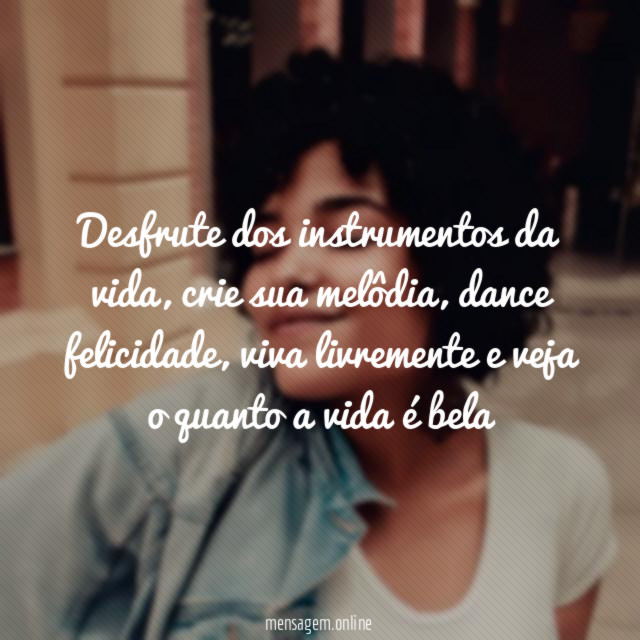 Desfrute dos instrumentos da vida