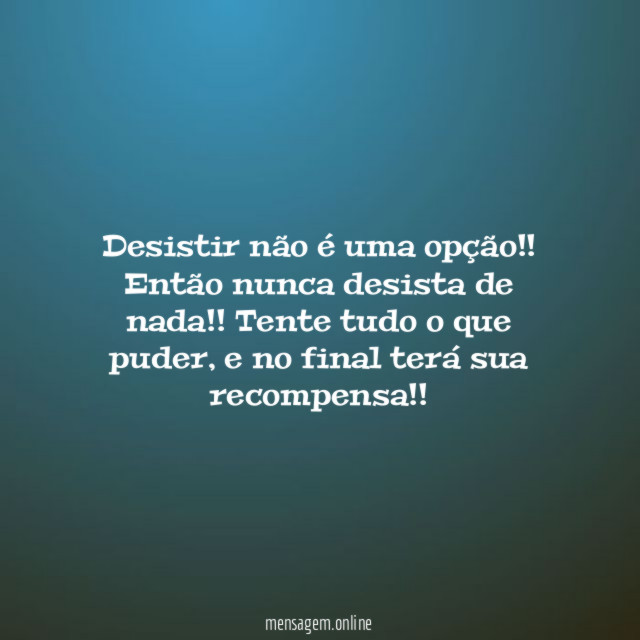 Desistir não é uma opção