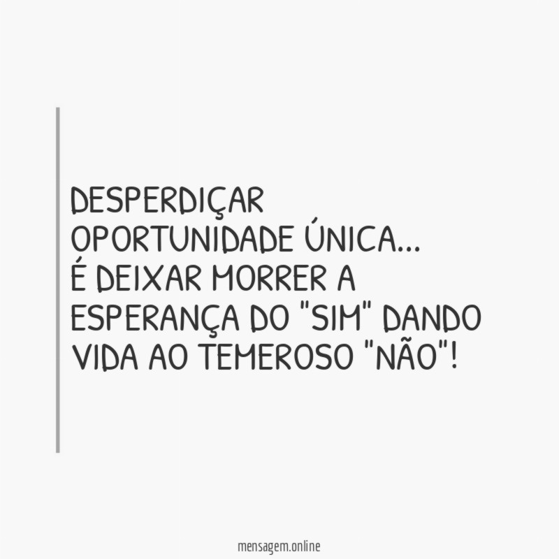 DESPERDIÇAR OPORTUNIDADE ÚNICA