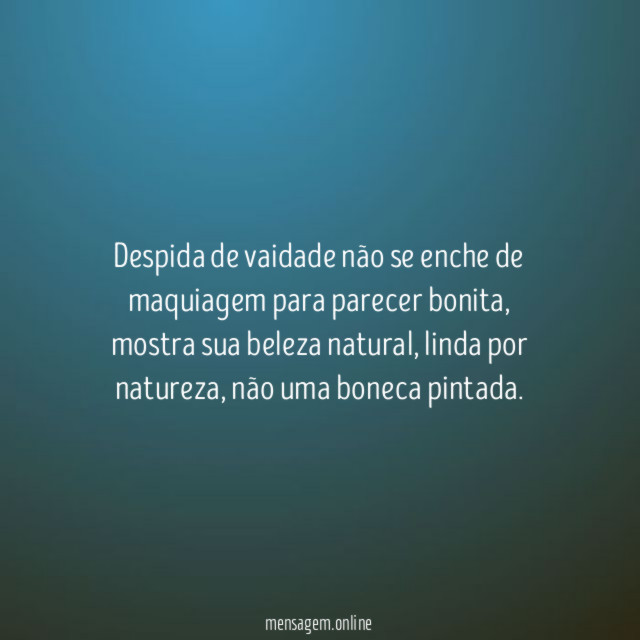 Despida de vaidade não se enche de maquiagem para parecer bonita