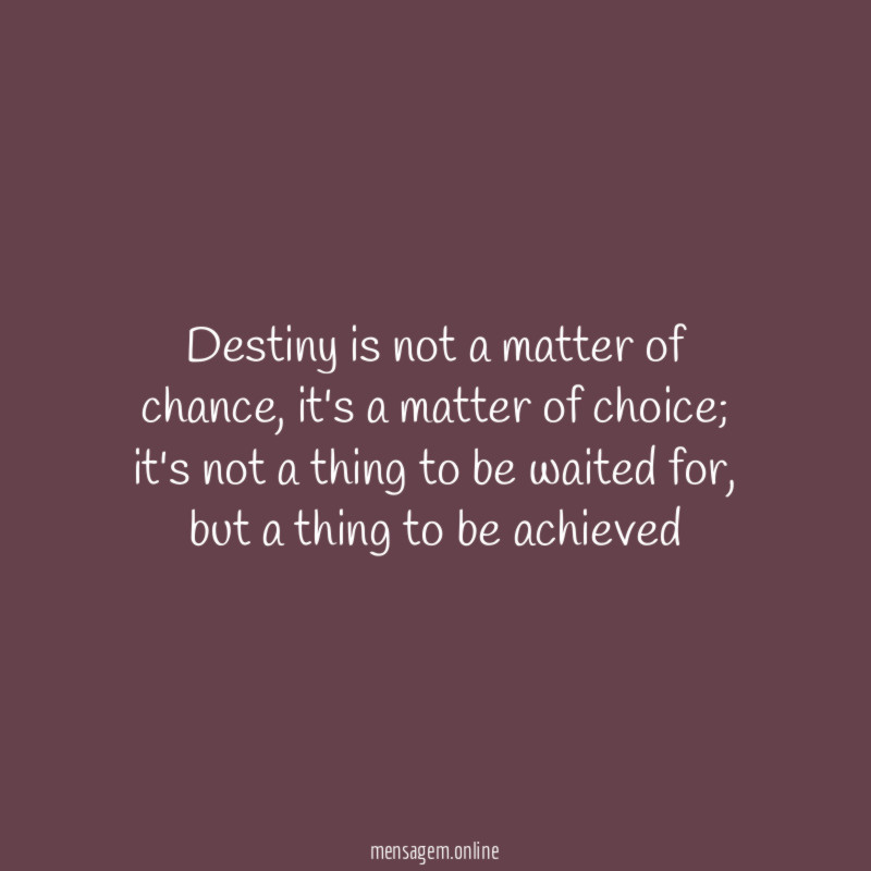 Destiny is not a matter of chance