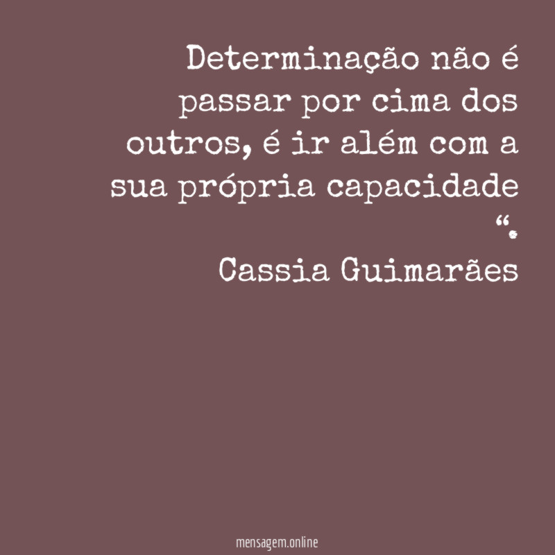 Determinação não é passar por cima dos outros
