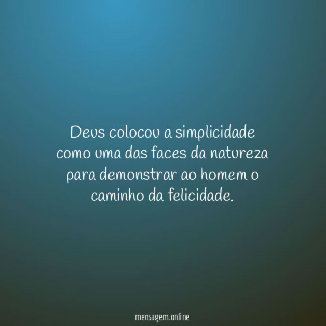 Deus colocou a simplicidade como uma das faces