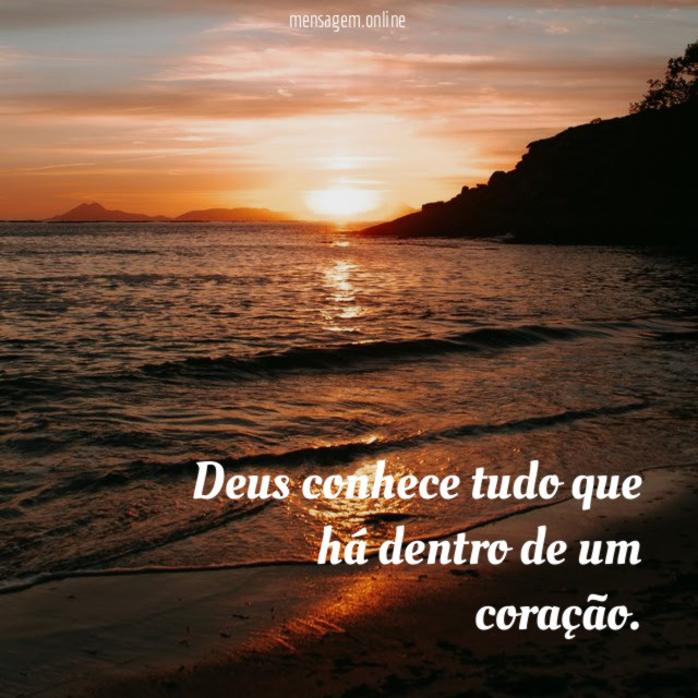 Deus conhece tudo que há dentro de um coração