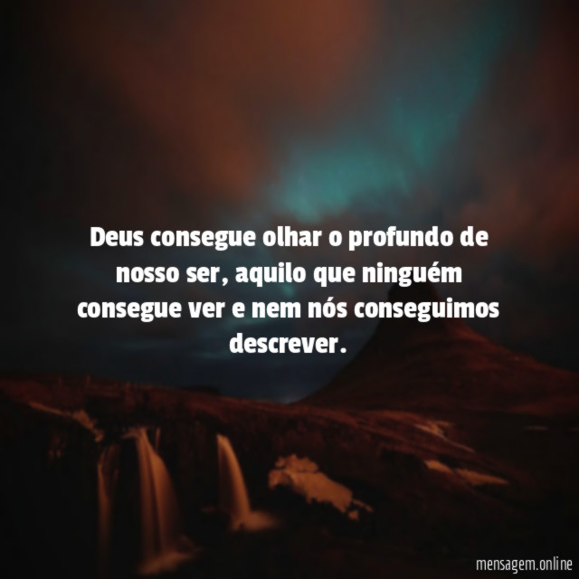 Deus consegue olhar o profundo de nosso ser