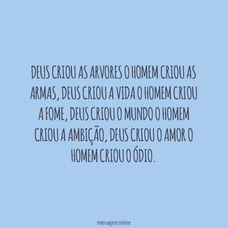 Deus criou as arvores o homem criou as armas