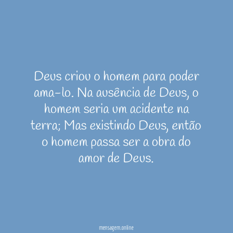 Deus criou o homem para poder ama-lo