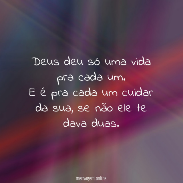 Deus deu só uma vida pra cada um
