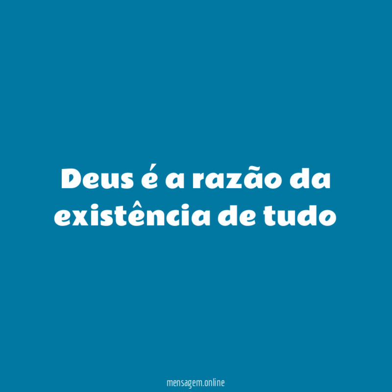 Deus é a razão da existência de tudo