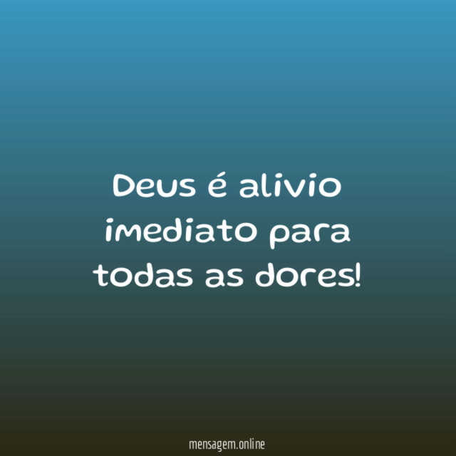 Deus é alivio imediato para todas as dores