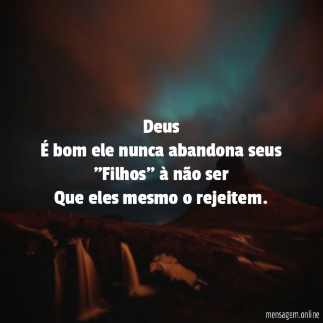 Deus É bom ele nunca abandona seus "Filhos" à