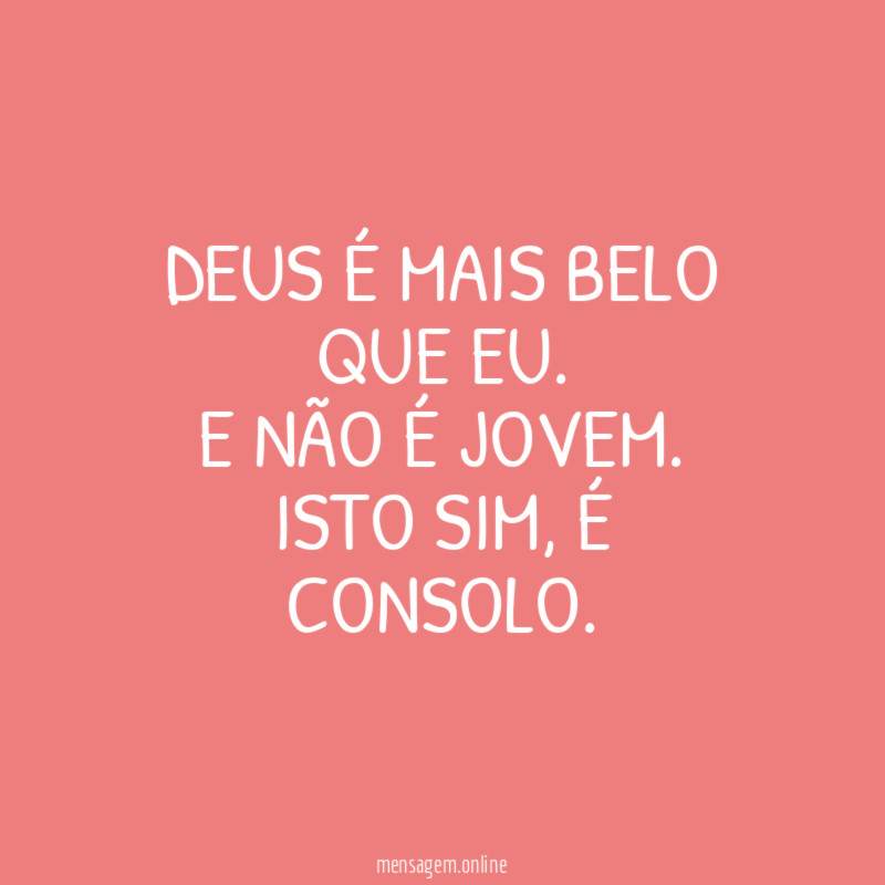 Deus é mais belo que eu.