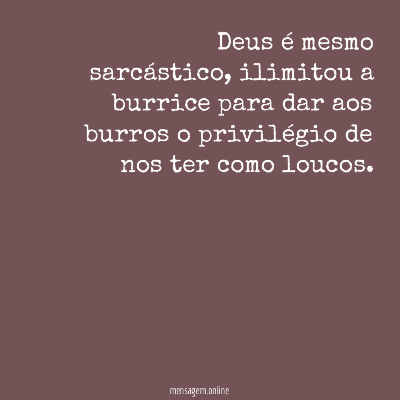 Deus é mesmo sarcástico