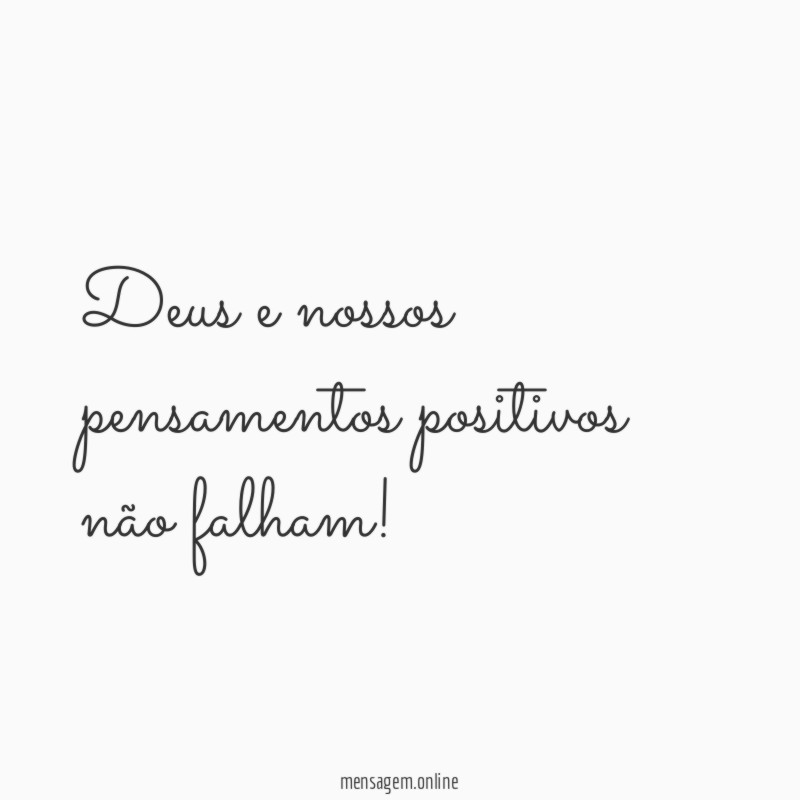 Deus e nossos pensamentos positivos não falham