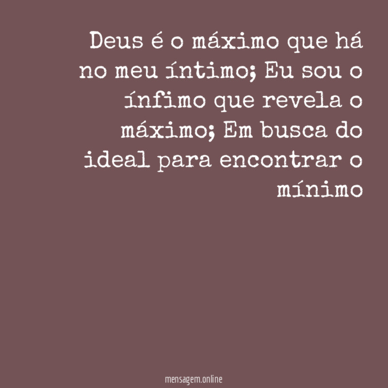 Deus é o máximo que há no meu íntimo