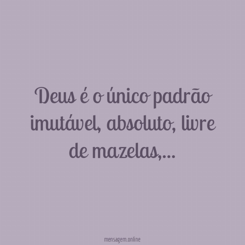 Deus é o único padrão imutável