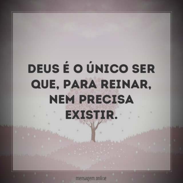 Deus é o único ser que