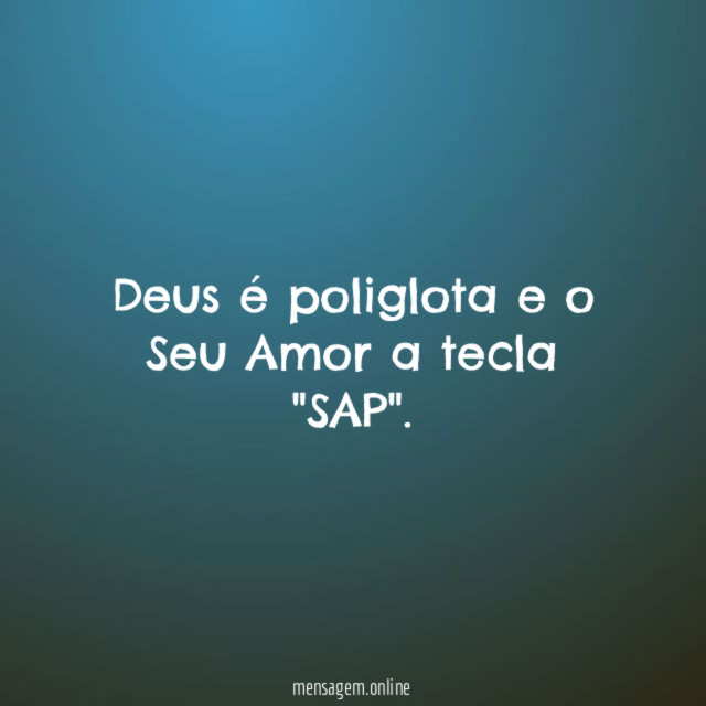Deus é poliglota e o Seu Amor a tecla "SAP"