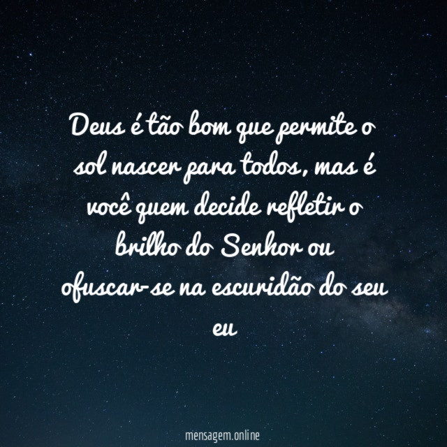 Deus é tão bom que permite o sol nascer para todos