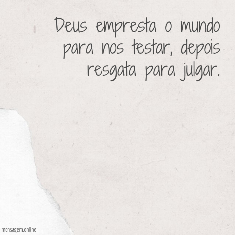 Deus empresta o mundo para nos testar