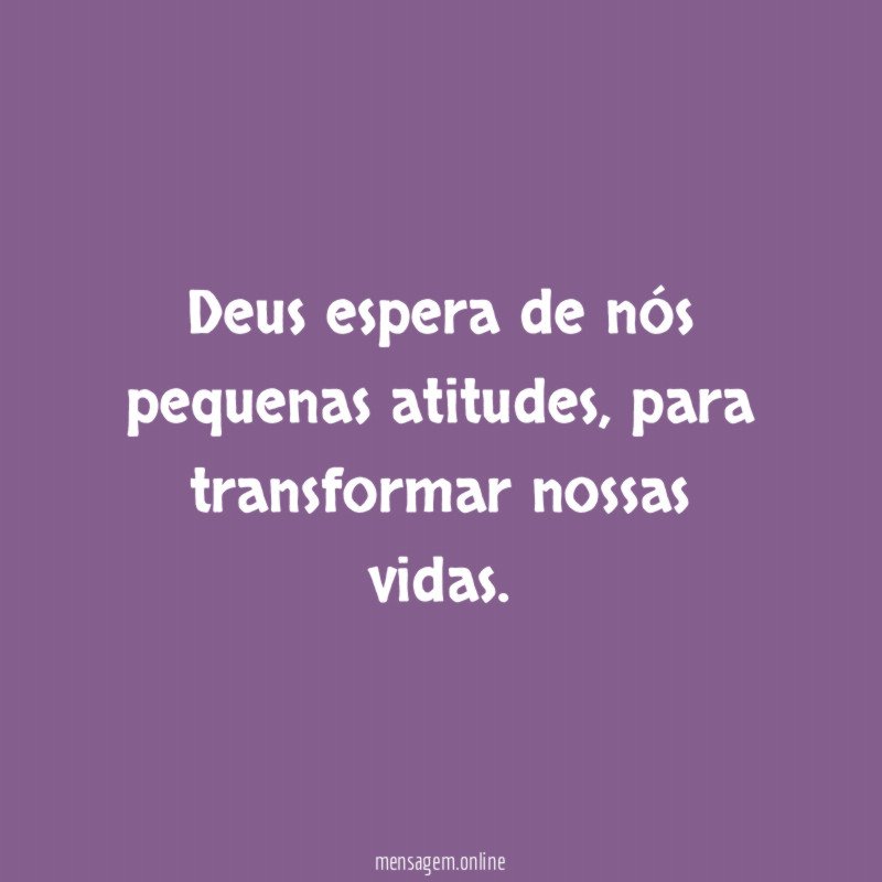 Deus espera de nós pequenas atitudes