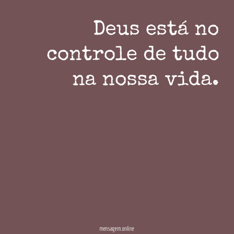 Deus está no controle de tudo na nossa vida