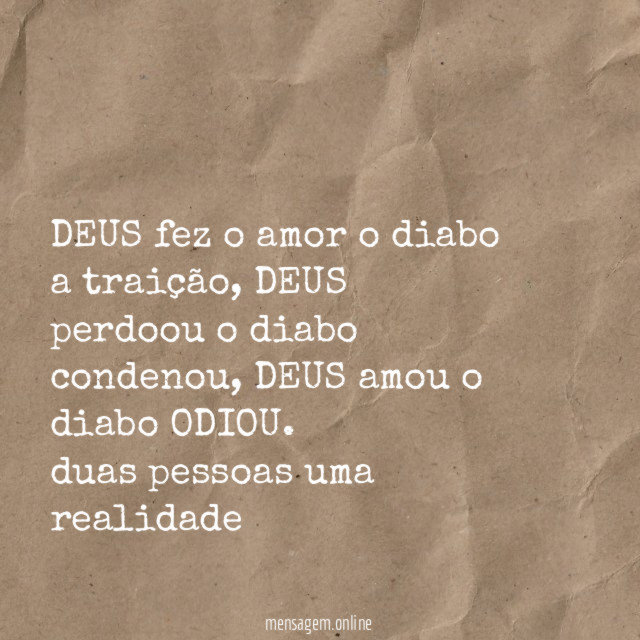 DEUS fez o amor o diabo a traição