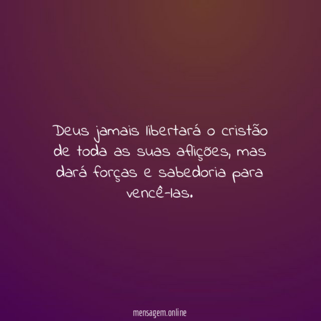 Deus jamais libertará o cristão de toda as suas aflições