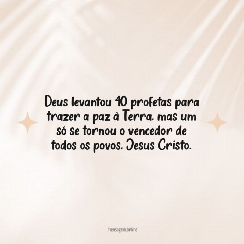 Deus levantou 40 profetas para trazer a paz à Terra
