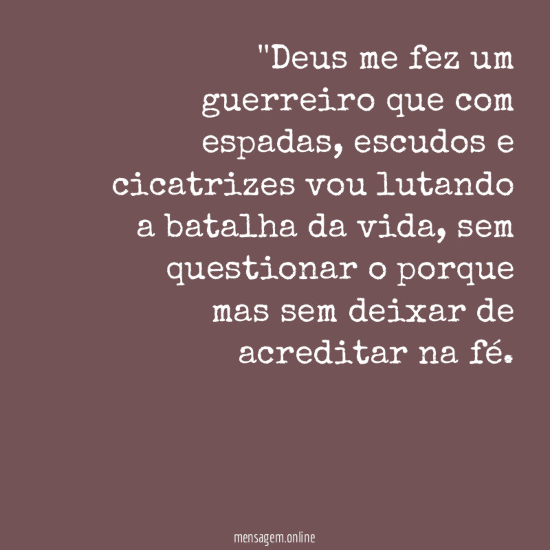 'Deus me fez um guerreiro que com espadas