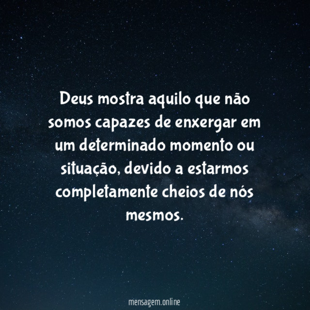 Deus mostra aquilo que não somos capazes de