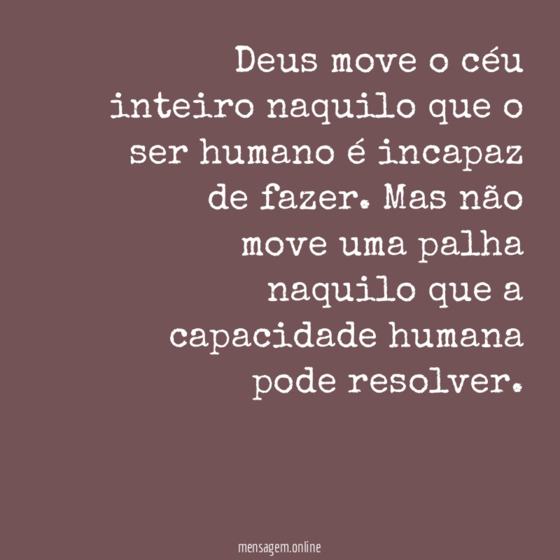 Deus move o céu inteiro naquilo que