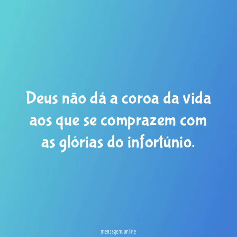 Deus não dá a coroa da vida aos