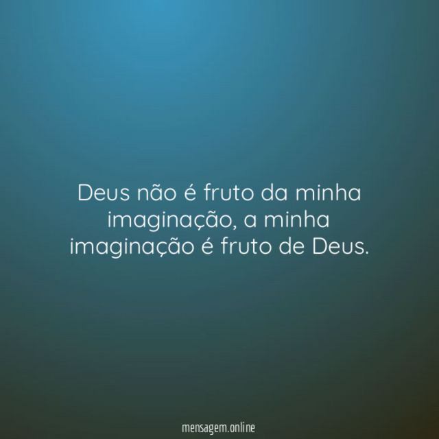 Deus não é fruto da minha imaginação