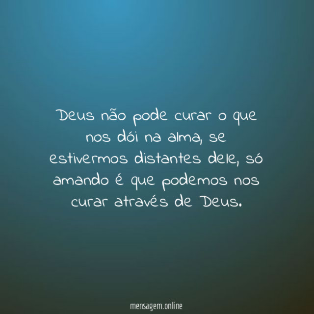 Deus não pode curar o que nos dói na alma