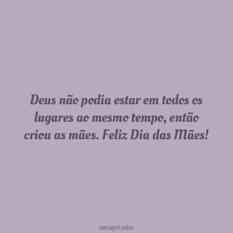 Deus não podia estar em todos os lugares ao mesmo tempo